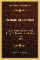 Elements of Literature: Or, an Introduction to the Study of Rhetoric and Belles-Lettres 1145741800 Book Cover