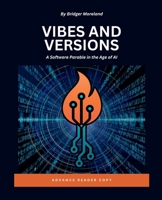 Vibes and Versions: A Software Parable in the Age of AI B0F874552F Book Cover