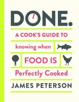 Done.: A Cook's Guide to Knowing When Food Is Perfectly Cooked 1452119635 Book Cover