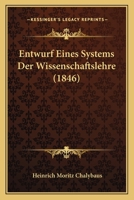 Entwurf Eines Systems Der Wissenschaftslehre (1846) 1279803444 Book Cover