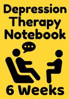 Depression Therapy Notebook 6 Weeks: Self-Therapy For Depression and Anxiety Prompts Journal 1082529060 Book Cover