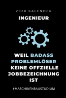2020 KALENDER INGENIEUR WEIL BADASS PROBLEMLÖSER KEINE OFFIZIELLE BERUFSBEZEICHNUNG IST: A5 Geschenkbuch ERFOLGSJOURNAL 2020 für Maschinenbau ... | zur Prüfung (German Edition) 1678479691 Book Cover