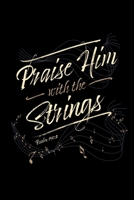 Praise Him With The Strings Psalm 150:4: Blank Lined Journal Notebook, 150 Pages, Soft Matte Cover, 6 x 9 1693917521 Book Cover
