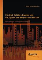 Friedrich Schillers Dramen Und Die Epoche Des Italienischen Belcanto: Vom Drama Zum Opernlibretto 3954255804 Book Cover