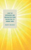 Light as Experience and Imagination from Paleolithic to Roman Times 1683930940 Book Cover