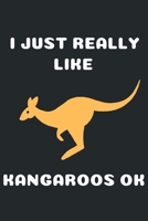 I Just Really Like Kangaroos Ok: Kangaroo Lover Gift Blank Notebook (6x9), 120 Pages 171088133X Book Cover