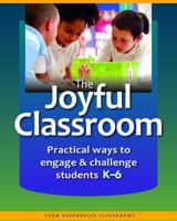 The Joyful Classroom: Practical Ways to Engage and Challenge Students K-6 1892989832 Book Cover