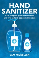 Hand sanitizer: a DIY complete guide for homemade anti-viral and anti-bacterial disinfectant B087L33C47 Book Cover