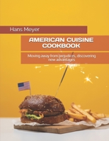 AMERICAN CUISINE COOKBOOK: Moving away from prejudices, discovering new advantages B092P76ZMT Book Cover