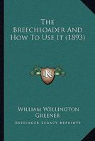 The Breechloader And How To Use It 1437114172 Book Cover
