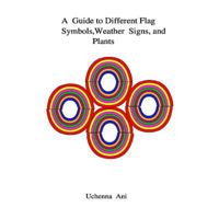 A Guide to Different Flag Symbols, Weather Signs and Plants 1494332450 Book Cover