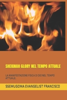 SHEKINAH GLORY NEL TEMPO ATTUALE: LA MANIFESTAZIONE FISICA DI DIO NEL TEMPO ATTUALE. (Italian Edition) B088B8MDVG Book Cover