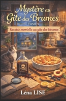 Mystère au gîte des Brumes – Tome 3 : Recette mortelle au gîte des Brumes: Un cosy crime gourmand et intime, à savourer avec une tasse de thé… et un sablé maison. (French Edition) B0FKFQYNM6 Book Cover