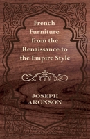 French Furniture from the Renaissance to the Empire Style 1447444019 Book Cover