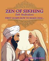 Zen of Sikhing (Self-Realisation): First Learn How to Make Chai... 0975610058 Book Cover