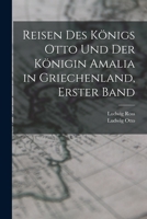 Reisen des Königs Otto und der Königin Amalia in Griechenland, Erster Band 101914050X Book Cover