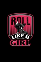Roll Like A Girl: BJJ Training Journal for Brazilian Jiu Jitsu practitioners! 1087031850 Book Cover