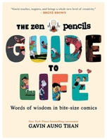 Zen Pencils Guide to Life: Words of Wisdom in Bite-Size Comics B0H58TVQYZ Book Cover