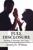 Full Disclosure: Building a Marriage That Lasts 1451221282 Book Cover