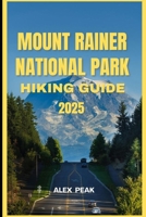 MOUNT RAINER NATIONAL PARK HIKING GUIDE 2025 (Footsteps in Nature: 2025 Hiker’s Journey) B0FK3D5MM4 Book Cover