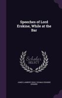 Speeches of Lord Erskine, While at the Bar 1359759123 Book Cover