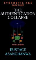 THE AUTHENTICATION COLLAPSE (SYNTHETIC AGE) 196972000X Book Cover