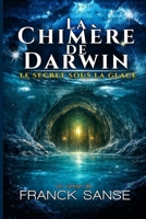 La chimère de darwin: Le secret sous la glace (French Edition) B0GXXSKHHC Book Cover