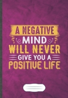 A Negative Mind Will Never Give You a Positive Life: Funny Lined Notebook Journal For Workout Gym Motivation, Unique Special Inspirational Saying Birthday Gift Practical B5 7x10 110 Pages 1694960684 Book Cover