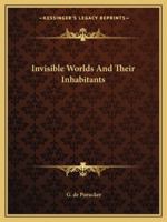 Invisible Worlds And Their Inhabitants 1162857153 Book Cover