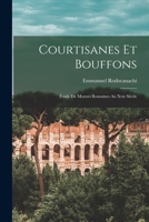 Courtisanes Et Bouffons: Étude De Moeurs Romaines Au Xvie Siècle 101758527X Book Cover