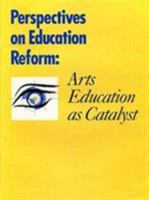 Perspectives on Education Reform: Arts Education as a Catalyst (Getty Trust Publications : Getty Center for Education in the Arts) 0892362960 Book Cover