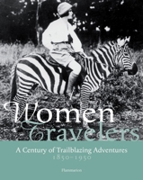 Women Travelers: A Century of Trailblazing Adventures, 1850-1950 2080300180 Book Cover