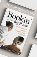 Bookin' in the Big House: What I Learned Leading a Women’s Prison Book Club 1588385671 Book Cover