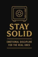 Stay Solid: Emotional Discipline for the Real Ones. B0FJ5FBM75 Book Cover