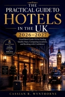 The Practical Guide to Hotels in the UK 2026–2027: Good Hotel Guide UK for Finding Quality Stays, Comparing Locations, and Booking with Confidence B0H292ZYRJ Book Cover