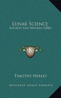 Lunar Science: Ancient and Modern 1408618605 Book Cover