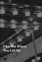 I Am Not Where You Left Me 0359936784 Book Cover