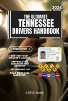 The Ultimate Tennessee Drivers Handbook: A Study and Practice Manual on Getting your Driver’s License, DMV Practice Questions and Answers, Insurance, ... Safe Driving Tips (USA Drivers Study Manual) B0CT7X7R2B Book Cover