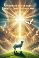 Whispers of the Holy Spirit - Glory to the Lamb B0FS6DFBG4 Book Cover