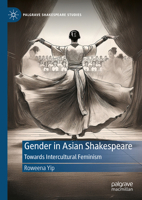 Gender in Asian Shakespeare: Towards Intercultural Feminism (Palgrave Shakespeare Studies) 3031890558 Book Cover
