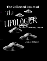 The Collected Issues of THE UFOLOGER for the Years: 1957-59 B08GVJ6GY2 Book Cover