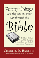 Funny Things Can Happen on Your Way through the Bible, Volume 1: Scriptural Oddities and Odd Thoughts about Them in a Book of More Rhyme Than Reason 1608993930 Book Cover