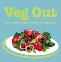 Veg Out : 60 Knockout Recipes for the Laid-Back Cook 1840725990 Book Cover