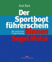 Der Sportbootführerschein Binnen Segel und Motor: Mit amtlichem Fragenkatalog 376880979X Book Cover