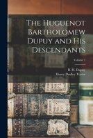 The Huguenot Bartholomew Dupuy and his Descendants; Volume 1 1015855881 Book Cover