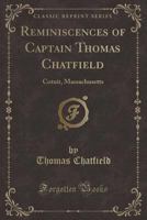 Reminiscences of Captain Thomas Chatfield: Cotuit, Massachusetts (Classic Reprint) 1333606397 Book Cover