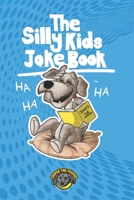 The Silly Kids Joke Book: 500+ Hilarious Jokes That Will Make You Laugh Out Loud! null Book Cover