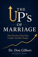 The UP's of Marriage: Nine Practices That Help Couples Actually Change. B0H2S3SGTZ Book Cover