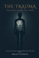 The Trauma You Don't Think You Have B0H6ZYHKRV Book Cover