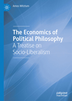 The Economics of Political Philosophy: A Treatise on Socio-Liberalism 3032047986 Book Cover